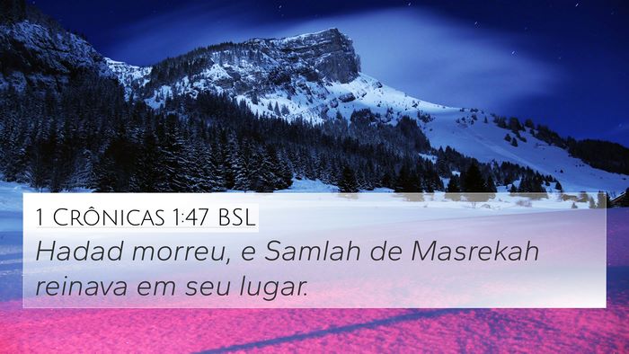 1 Crônicas 1:47 BSL 4K Wallpaper - Hadad morreu, e Samlah de Masrekah reinava em seu - 4K Wallpaper Bible Verse