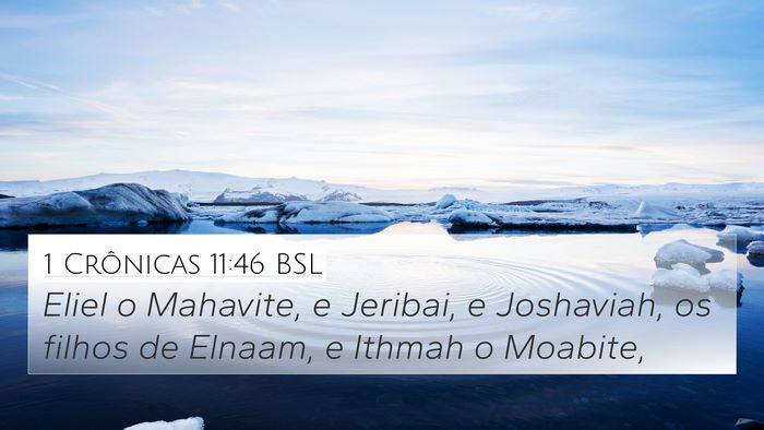 1 Crônicas 11:46 BSL 4K Wallpaper - Eliel o Mahavite, e Jeribai, e Joshaviah, os - 4K Wallpaper Bible Verse