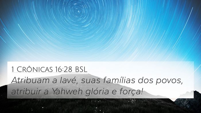 1 Crônicas 16:28 BSL 4K Wallpaper - Atribuam a Iavé, suas famílias dos povos, - 4K Wallpaper Bible Verse