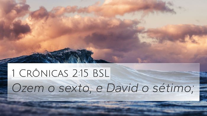 1 Crônicas 2:15 BSL 4K Wallpaper - Ozem o sexto, e David o - 4K Wallpaper Bible Verse