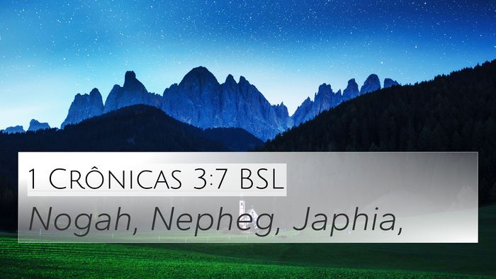 1 Crônicas 3:7 BSL 4K Wallpaper - Nogah, Nepheg, - 4K Wallpaper Bible Verse
