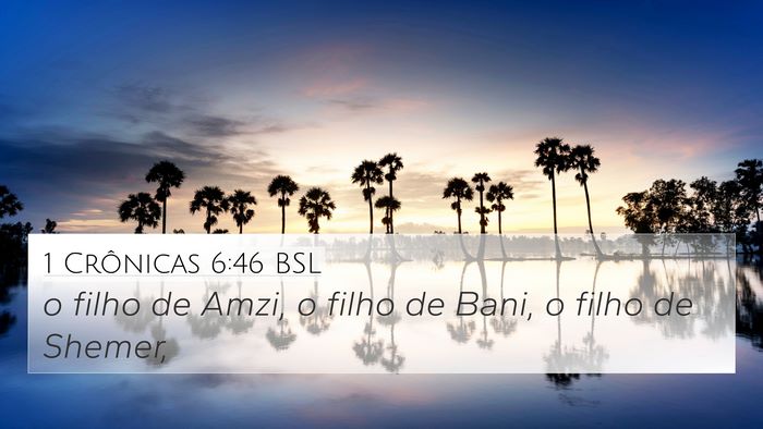 1 Crônicas 6:46 BSL 4K Wallpaper - o filho de Amzi, o filho de Bani, o filho de - 4K Wallpaper Bible Verse