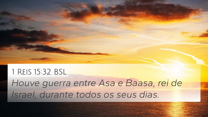 1 Reis 15:32 BSL 4K Wallpaper - Houve guerra entre Asa e Baasa, rei de Israel, - 4K Wallpaper Bible Verse