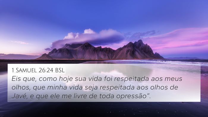 1 Samuel 26:24 BSL 4K Wallpaper - Eis que, como hoje sua vida foi respeitada aos - 4K Wallpaper Bible Verse