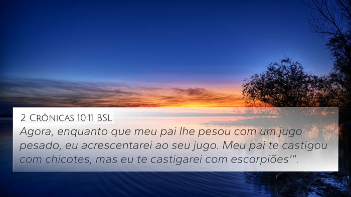 2 Crônicas 10:11 BSL 4K Wallpaper - Agora, enquanto que meu pai lhe pesou com um jugo - 4K Wallpaper Bible Verse