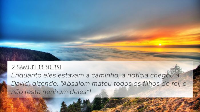 2 Samuel 13:30 BSL 4K Wallpaper - Enquanto eles estavam a caminho, a notícia - 4K Wallpaper Bible Verse