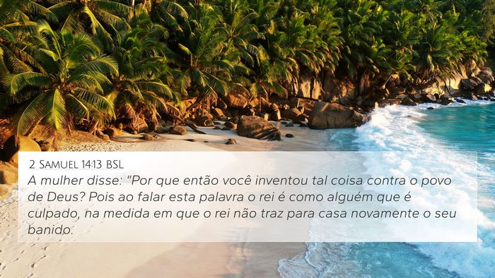 2 Samuel 14:13 BSL 4K Wallpaper - A mulher disse: “Por que então você inventou - 4K Wallpaper Bible Verse