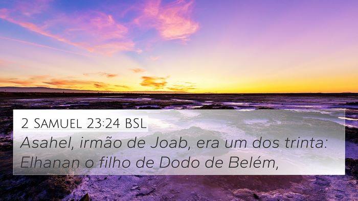 2 Samuel 23:24 BSL 4K Wallpaper - Asahel, irmão de Joab, era um dos trinta: - 4K Wallpaper Bible Verse