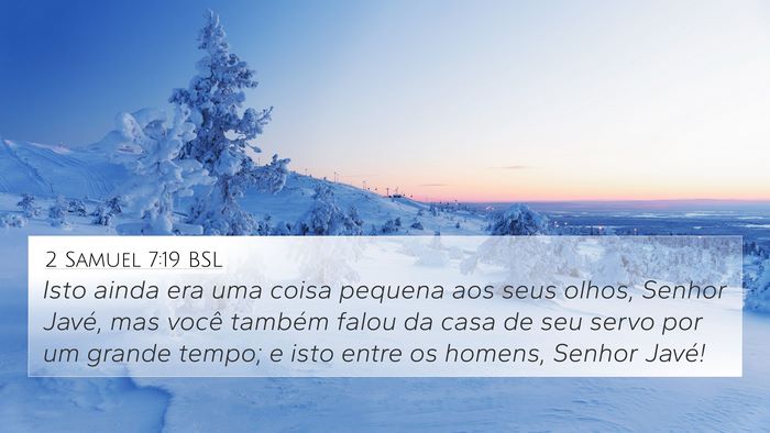 2 Samuel 7:19 BSL 4K Wallpaper - Isto ainda era uma coisa pequena aos seus olhos, - 4K Wallpaper Bible Verse