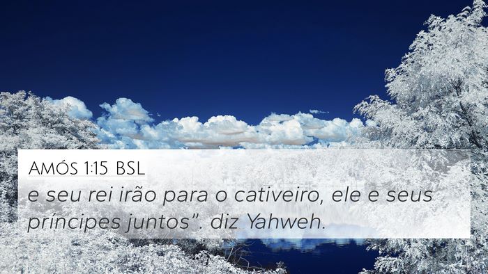 Amós 1:15 BSL 4K Wallpaper - e seu rei irão para o cativeiro, ele e seus - 4K Wallpaper Bible Verse