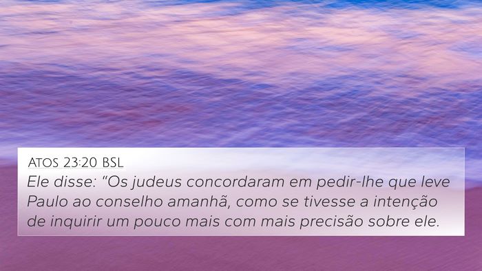 Atos 23:20 BSL Bible Verse Image