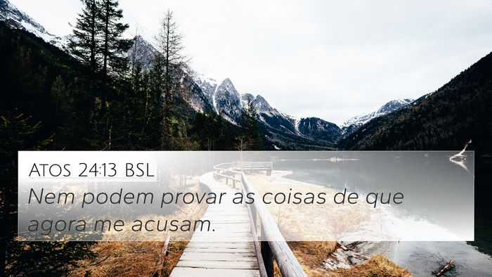 Atos 24:13 BSL 4K Wallpaper - Nem podem provar as coisas de que agora me - 4K Wallpaper Bible Verse