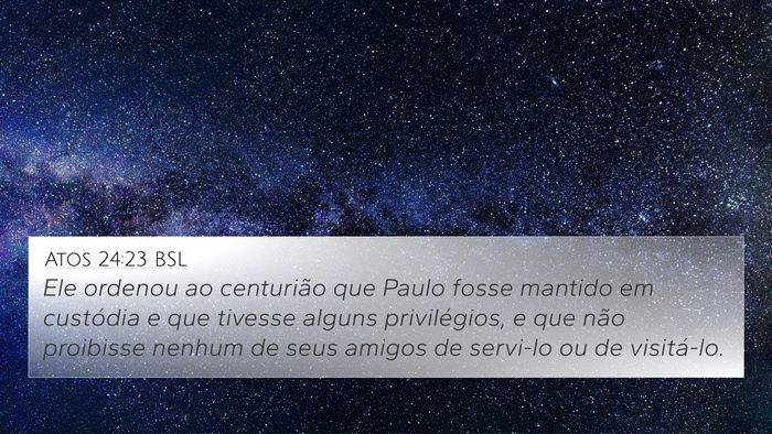 Atos 24:23 BSL Bible Verse Image