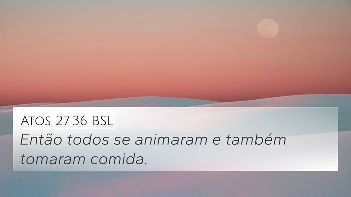 Atos 27:36 BSL 4K Wallpaper - Então todos se animaram e também tomaram - 4K Wallpaper Bible Verse