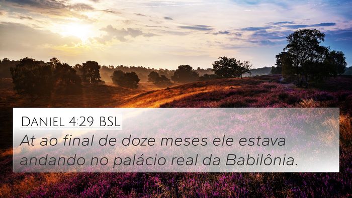 Daniel 4:29 BSL 4K Wallpaper - At ao final de doze meses ele estava andando no - 4K Wallpaper Bible Verse