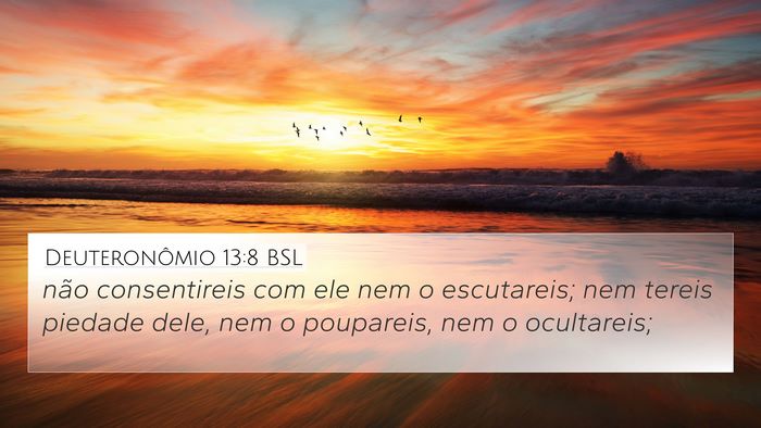 Deuteronômio 13:8 BSL 4K Wallpaper - não consentireis com ele nem o escutareis; nem - 4K Wallpaper Bible Verse