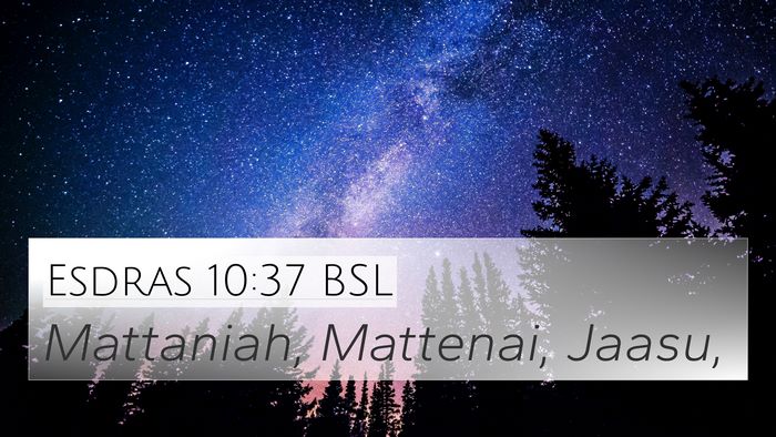 Esdras 10:37 BSL 4K Wallpaper - Mattaniah, Mattenai, - 4K Wallpaper Bible Verse