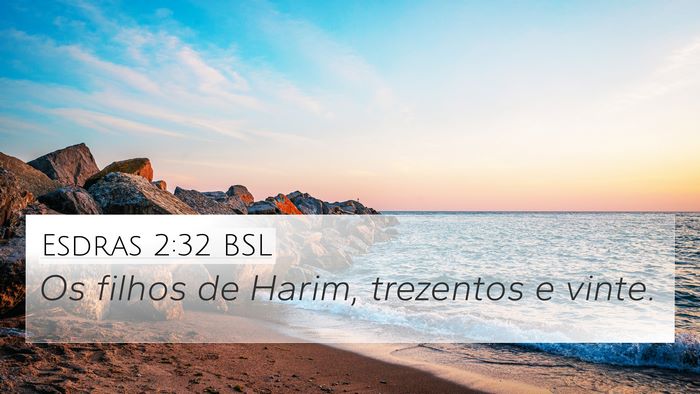 Esdras 2:32 BSL 4K Wallpaper - Os filhos de Harim, trezentos e - 4K Wallpaper Bible Verse