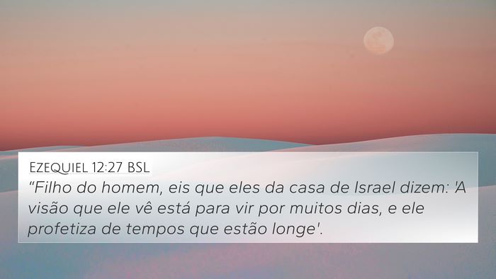 Ezequiel 12:27 BSL Bible Verse Image