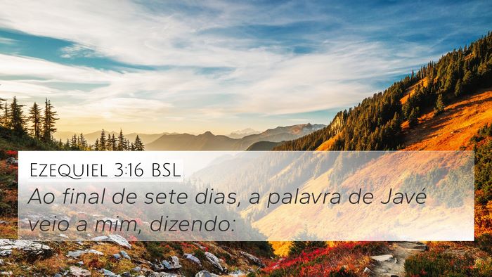 Ezequiel 3:16 BSL 4K Wallpaper - Ao final de sete dias, a palavra de Javé veio a - 4K Wallpaper Bible Verse