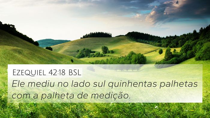 Ezequiel 42:18 BSL 4K Wallpaper - Ele mediu no lado sul quinhentas palhetas com a - 4K Wallpaper Bible Verse