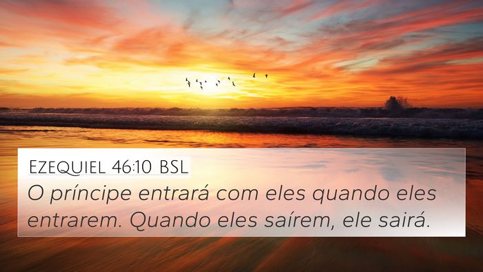 Ezequiel 46:10 BSL 4K Wallpaper - O príncipe entrará com eles quando eles - 4K Wallpaper Bible Verse