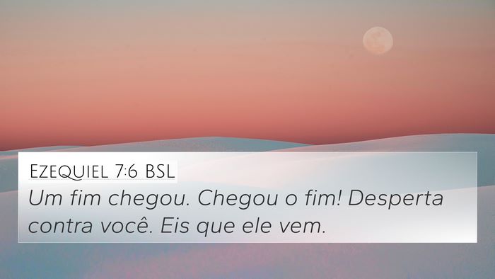 Ezequiel 7:6 BSL Bible Verse Image