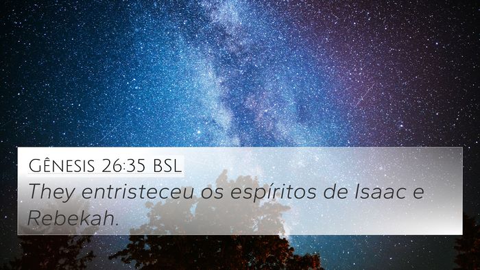 Gênesis 26:35 BSL 4K Wallpaper - They entristeceu os espíritos de Isaac e - 4K Wallpaper Bible Verse