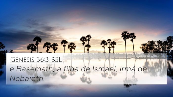 Gênesis 36:3 BSL 4K Wallpaper - e Basemath, a filha de Ismael, irmã de - 4K Wallpaper Bible Verse