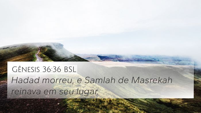 Gênesis 36:36 BSL 4K Wallpaper - Hadad morreu, e Samlah de Masrekah reinava em seu - 4K Wallpaper Bible Verse