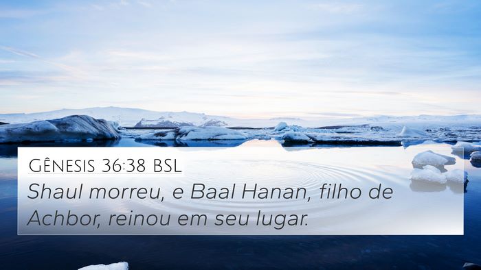 Gênesis 36:38 BSL 4K Wallpaper - Shaul morreu, e Baal Hanan, filho de Achbor, - 4K Wallpaper Bible Verse