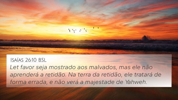Isaías 26:10 BSL 4K Wallpaper - Let favor seja mostrado aos malvados, mas ele - 4K Wallpaper Bible Verse