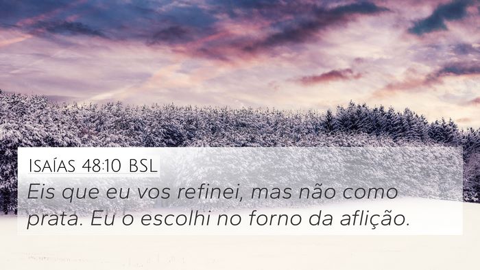Isaías 48:10 BSL 4K Wallpaper - Eis que eu vos refinei, mas não como prata. Eu o - 4K Wallpaper Bible Verse
