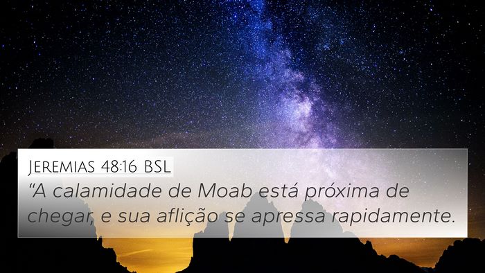 Jeremias 48:16 BSL 4K Wallpaper - “A calamidade de Moab está próxima de chegar, - 4K Wallpaper Bible Verse
