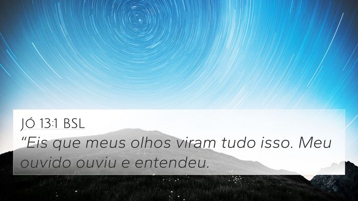 Jó 13:1 BSL 4K Wallpaper - “Eis que meus olhos viram tudo isso. Meu ouvido - 4K Wallpaper Bible Verse