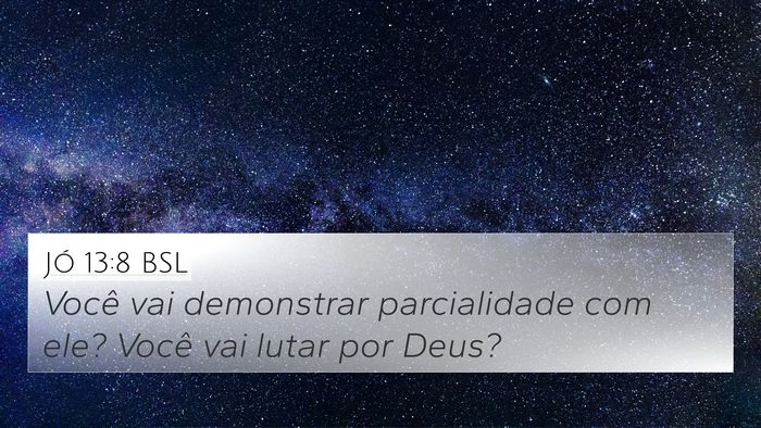 Jó 13:8 BSL 4K Wallpaper - Você vai demonstrar parcialidade com ele? Você - 4K Wallpaper Bible Verse