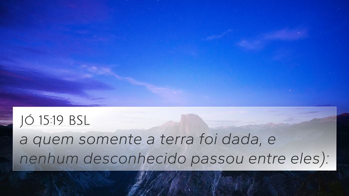 Jó 15:19 BSL 4K Wallpaper - a quem somente a terra foi dada, e nenhum - 4K Wallpaper Bible Verse