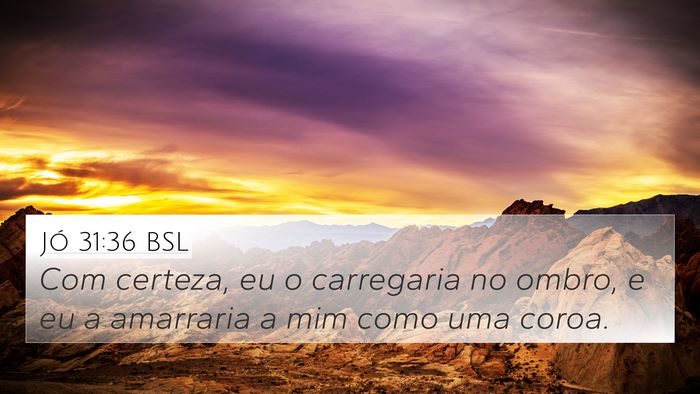Jó 31:36 BSL 4K Wallpaper - Com certeza, eu o carregaria no ombro, e eu a - 4K Wallpaper Bible Verse