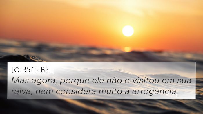 Jó 35:15 BSL 4K Wallpaper - Mas agora, porque ele não o visitou em sua - 4K Wallpaper Bible Verse