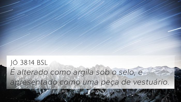 Jó 38:14 BSL 4K Wallpaper - É alterado como argila sob o selo, e apresentado - 4K Wallpaper Bible Verse