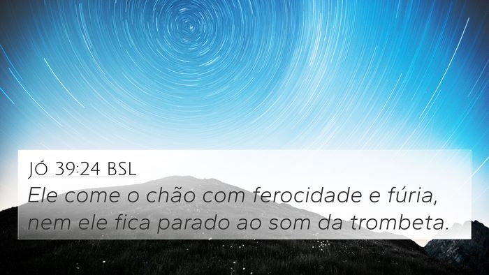 Jó 39:24 BSL 4K Wallpaper - Ele come o chão com ferocidade e fúria, nem ele - 4K Wallpaper Bible Verse