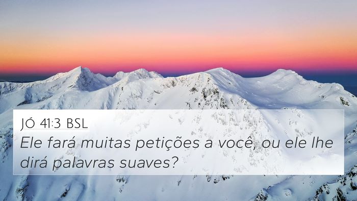 Jó 41:3 BSL 4K Wallpaper - Ele fará muitas petições a você, ou ele lhe - 4K Wallpaper Bible Verse