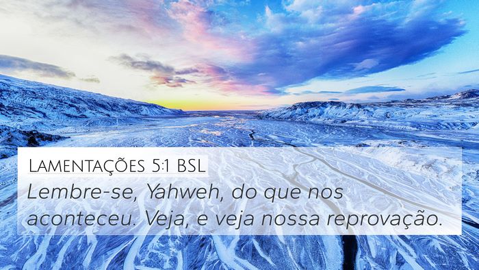 Lamentações 5:1 BSL 4K Wallpaper - Lembre-se, Yahweh, do que nos aconteceu. Veja, e - 4K Wallpaper Bible Verse