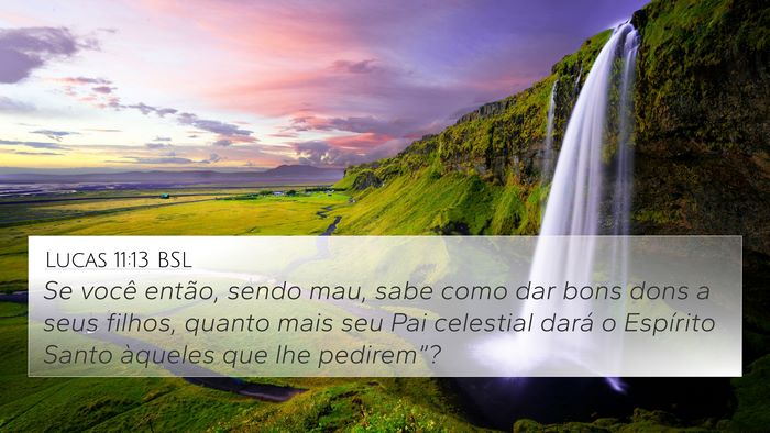 Lucas 11:13 BSL 4K Wallpaper - Se você então, sendo mau, sabe como dar bons - 4K Wallpaper Bible Verse