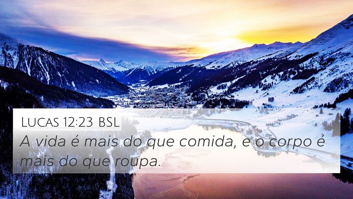 Lucas 12:23 BSL 4K Wallpaper - A vida é mais do que comida, e o corpo é mais - 4K Wallpaper Bible Verse