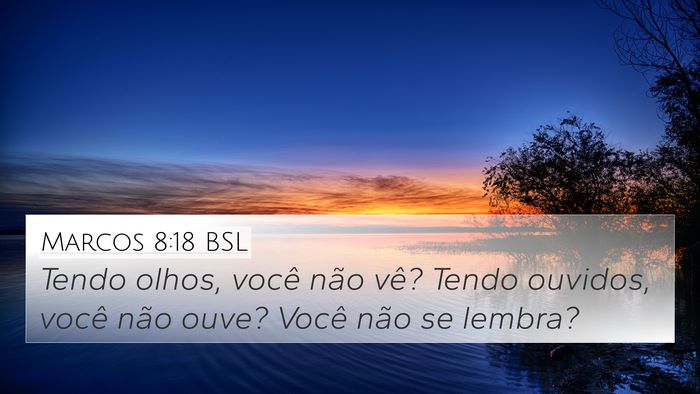 Marcos 8:18 BSL 4K Wallpaper - Tendo olhos, você não vê? Tendo ouvidos, você - 4K Wallpaper Bible Verse