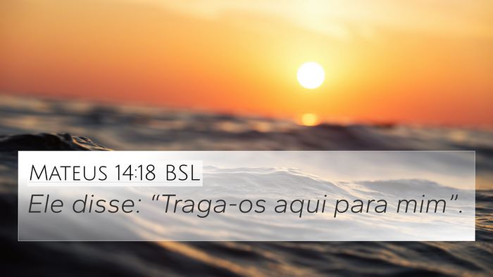 Mateus 14:18 BSL 4K Wallpaper - Ele disse: “Traga-os aqui para - 4K Wallpaper Bible Verse