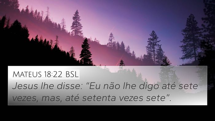 Mateus 18:22 BSL 4K Wallpaper - Jesus lhe disse: “Eu não lhe digo até sete - 4K Wallpaper Bible Verse