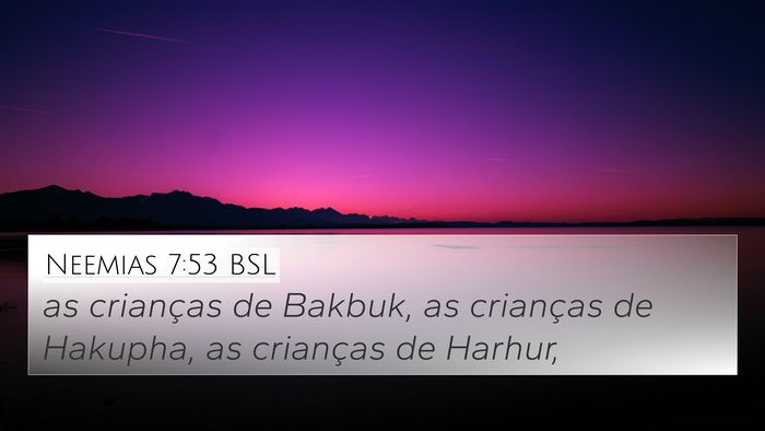 Neemias 7:53 BSL 4K Wallpaper - as crianças de Bakbuk, as crianças de Hakupha, - 4K Wallpaper Bible Verse