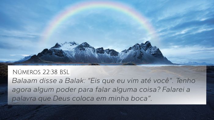 Números 22:38 BSL 4K Wallpaper - Balaam disse a Balak: “Eis que eu vim até - 4K Wallpaper Bible Verse